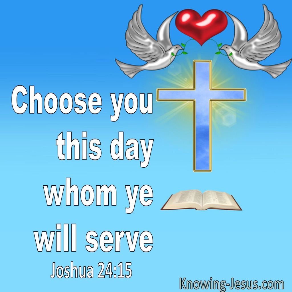 Joshua 24:15 Choose You This Day Who Ye Shall Serve (utmost)07:08